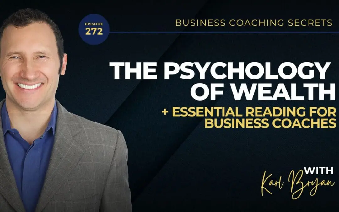 BCS: 272 | The Psychology of Wealth:  + Essential Reading for Business Coaches