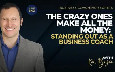 BCS 343 – The Crazy Ones Make All the Money: Standing Out as a Business Coach
