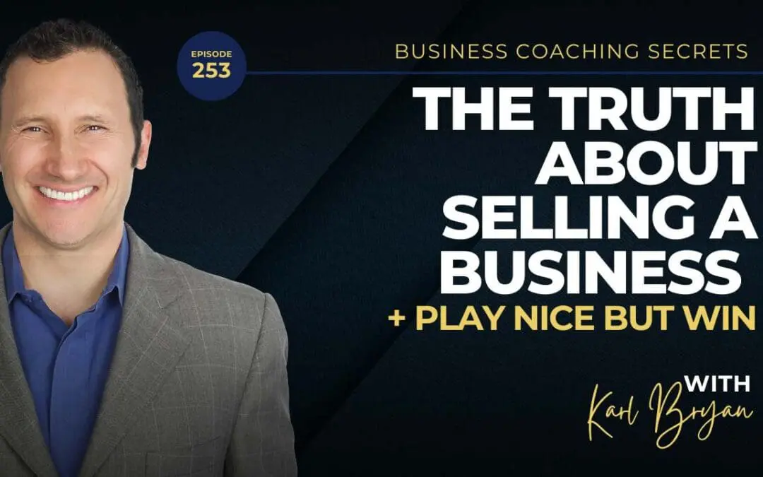 BCS: 253 | The Truth About Selling a Business + Play Nice But Win