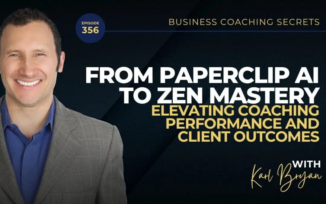 BCS 356 – From Paperclip AI to Zen Mastery: Elevating Coaching Performance and Client Outcomes