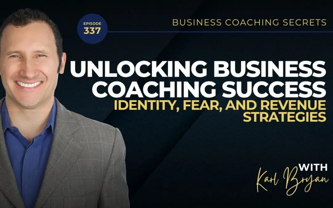 BCS 337 – Unlocking Business Coaching Success: Identity, Fear, and Revenue Strategies