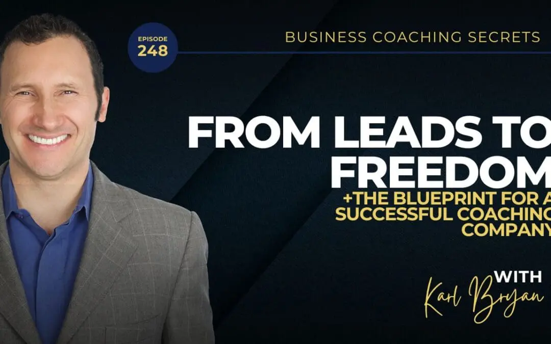 BCS 248 – From Leads to Freedom: The Blueprint for a Successful Coaching Company