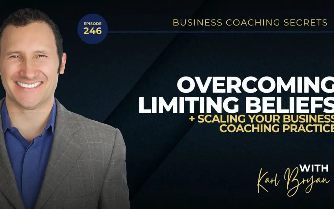 BCS 246 – Overcoming Limiting Beliefs: Scaling Your Business Coaching Practice