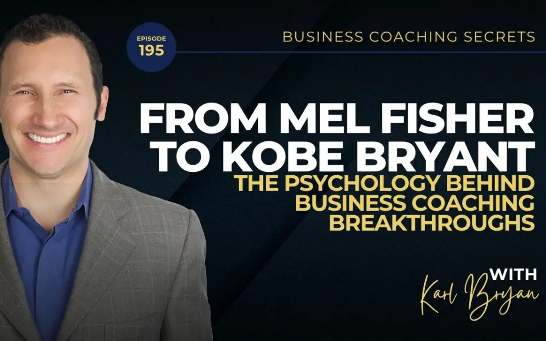 BCS 195 – From Mel Fisher to Kobe Bryant: The Psychology Behind Business Coaching Breakthroughs