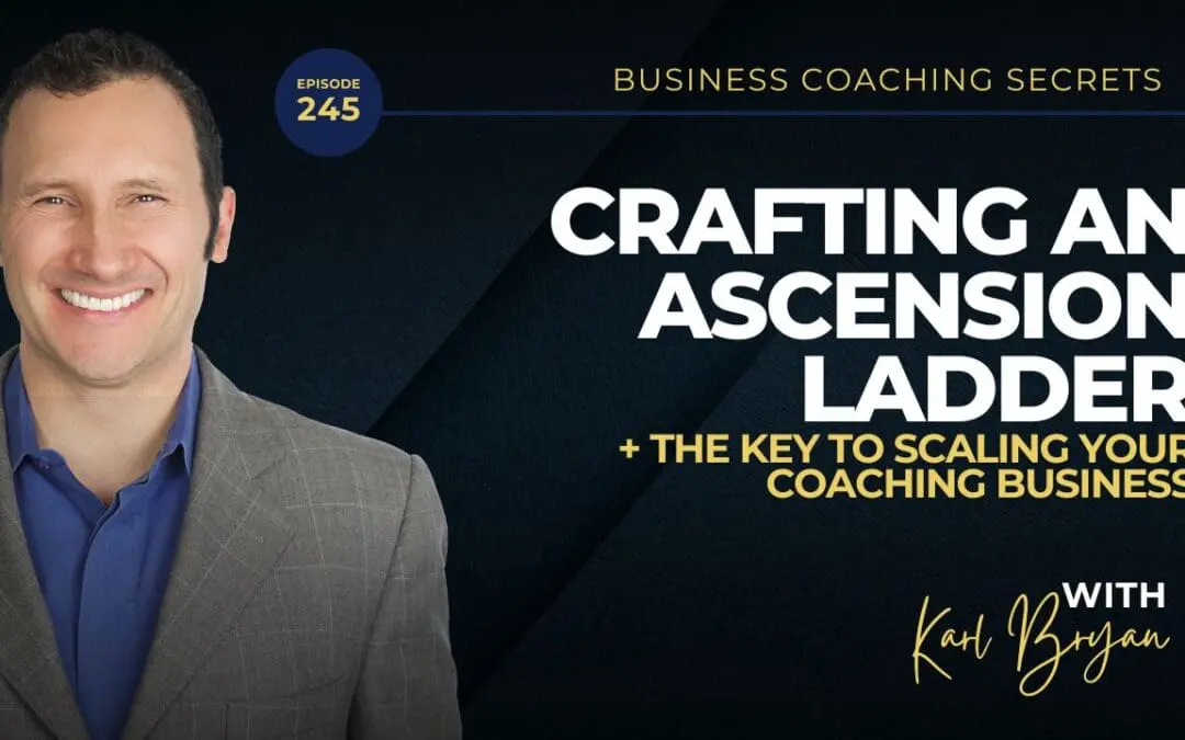 BCS 245 – Crafting an Ascension Ladder: The Key to Scaling Your Coaching Business