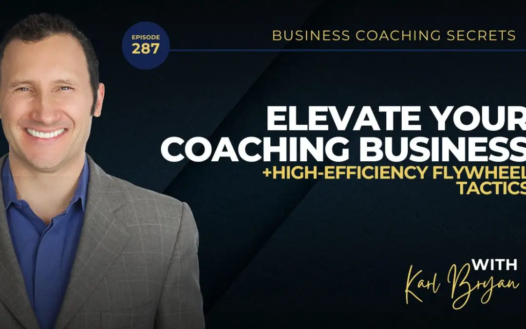 BCS 287 – Elevate Your Coaching Business with High-Efficiency Flywheel Tactics