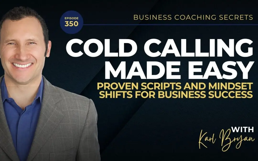 BCS 350 – Cold Calling Made Easy: Proven Scripts and Mindset Shifts for Business Success