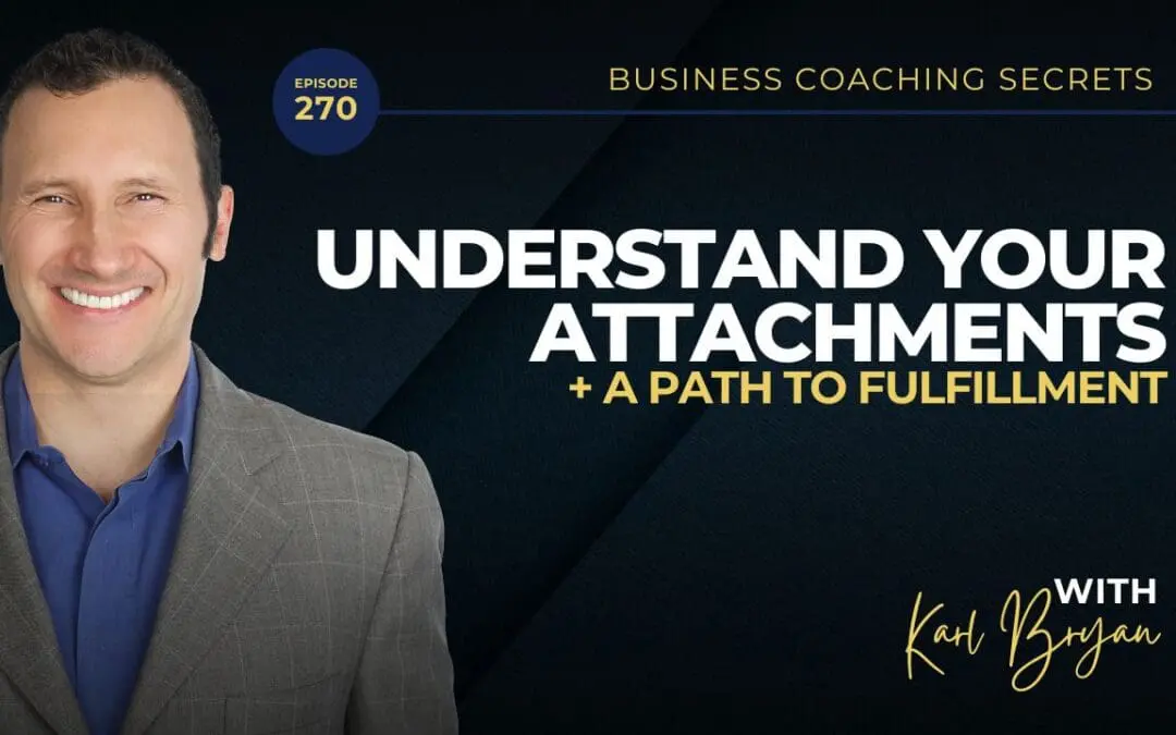 BCS: 270 | Understand Your Attachments: A Path to Fulfillment
