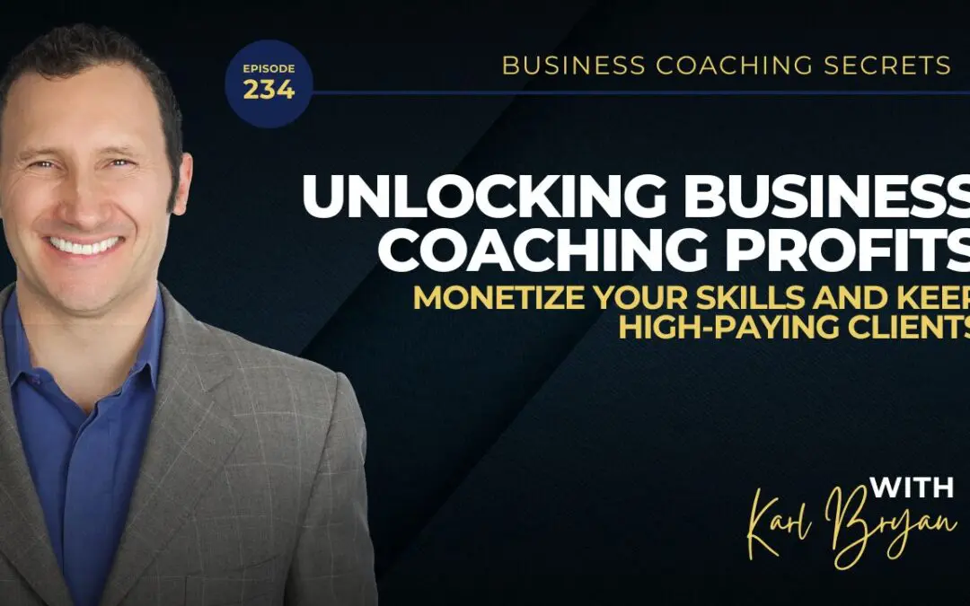 BCS 234 – Unlocking Business Coaching Profits: Monetize Your Skills and Keep High-Paying Clients