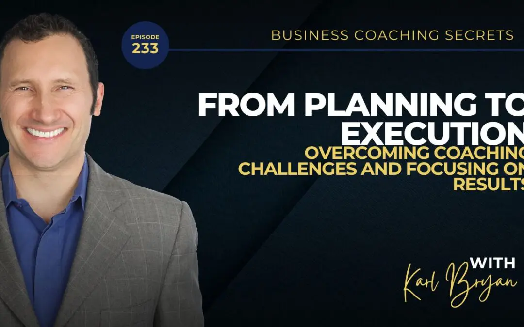 BCS 233 – From Planning to Execution: Overcoming Coaching Challenges and Focusing on Results