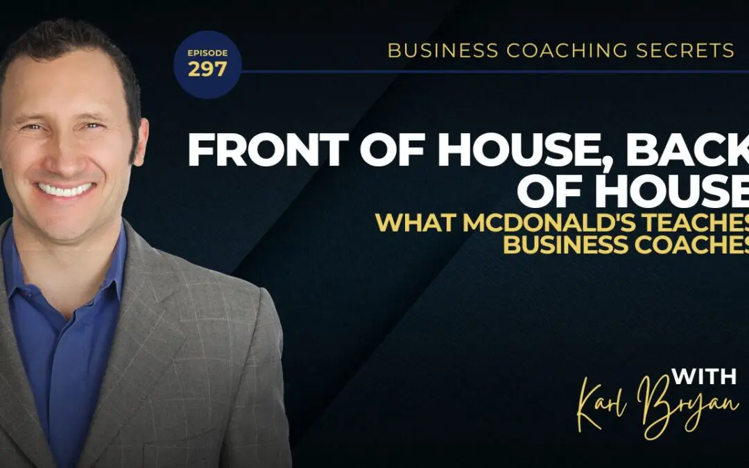 BCS 297 – Front of House, Back of House: What McDonald’s Teaches Business Coaches