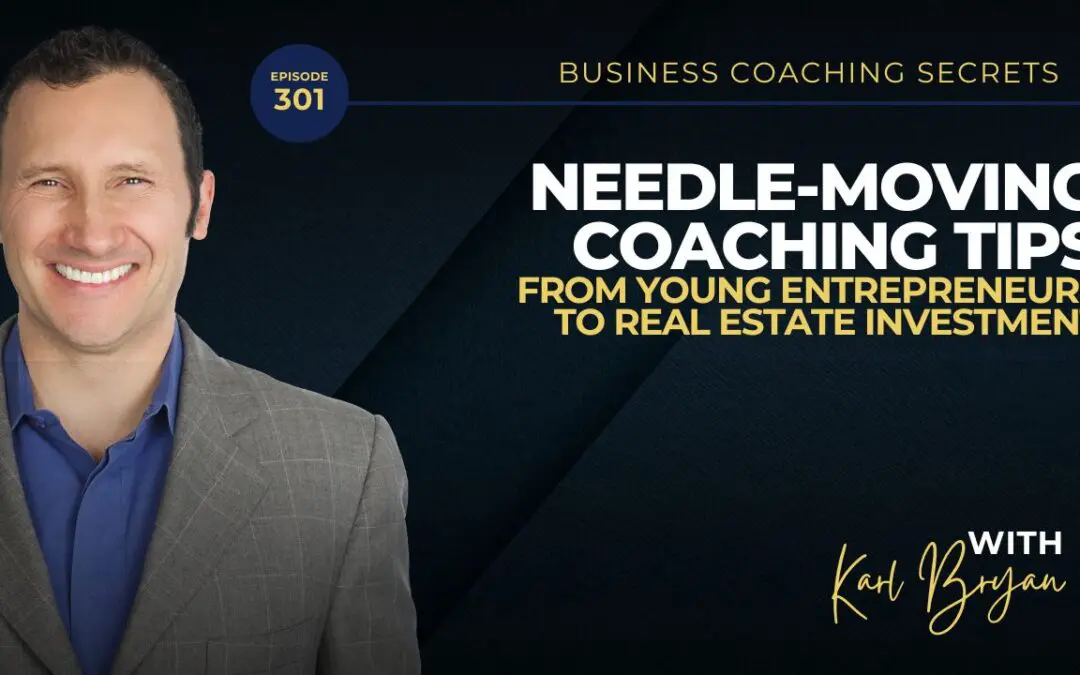 BCS 301 – Needle-Moving Coaching Tips: From Young Entrepreneurs to Real Estate Investment