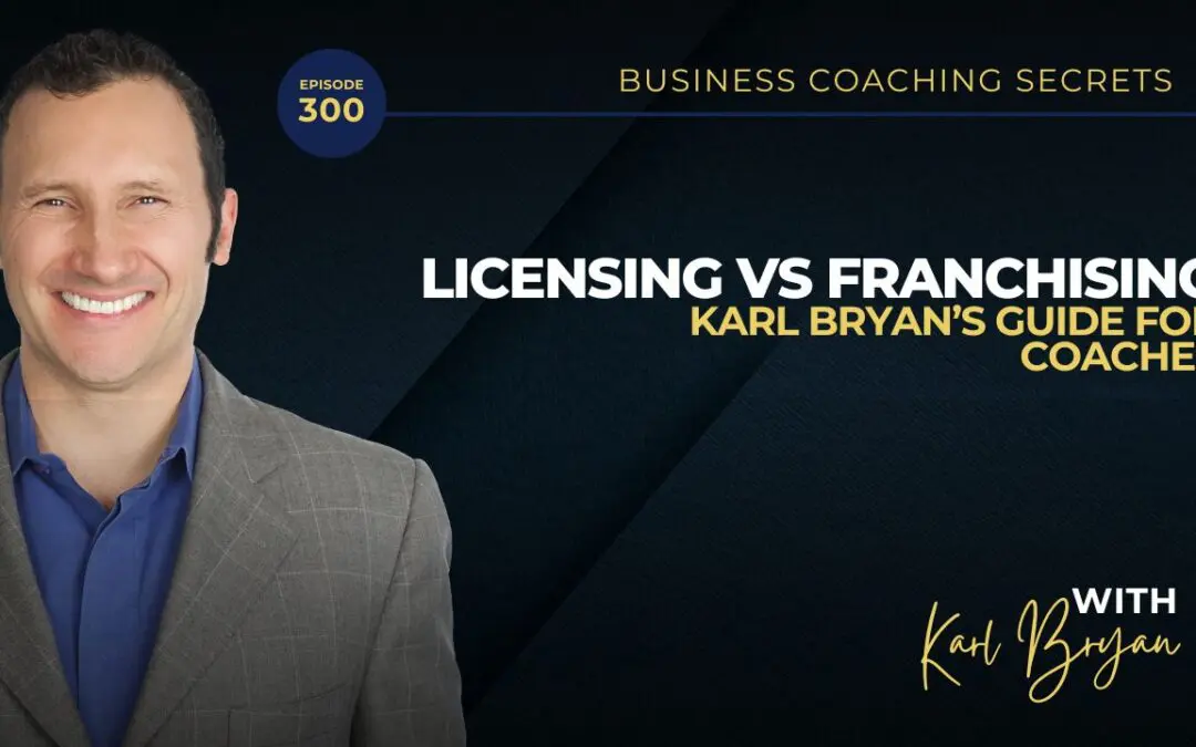 BCS 300 – Licensing vs Franchising: Karl Bryan’s Guide for Coaches
