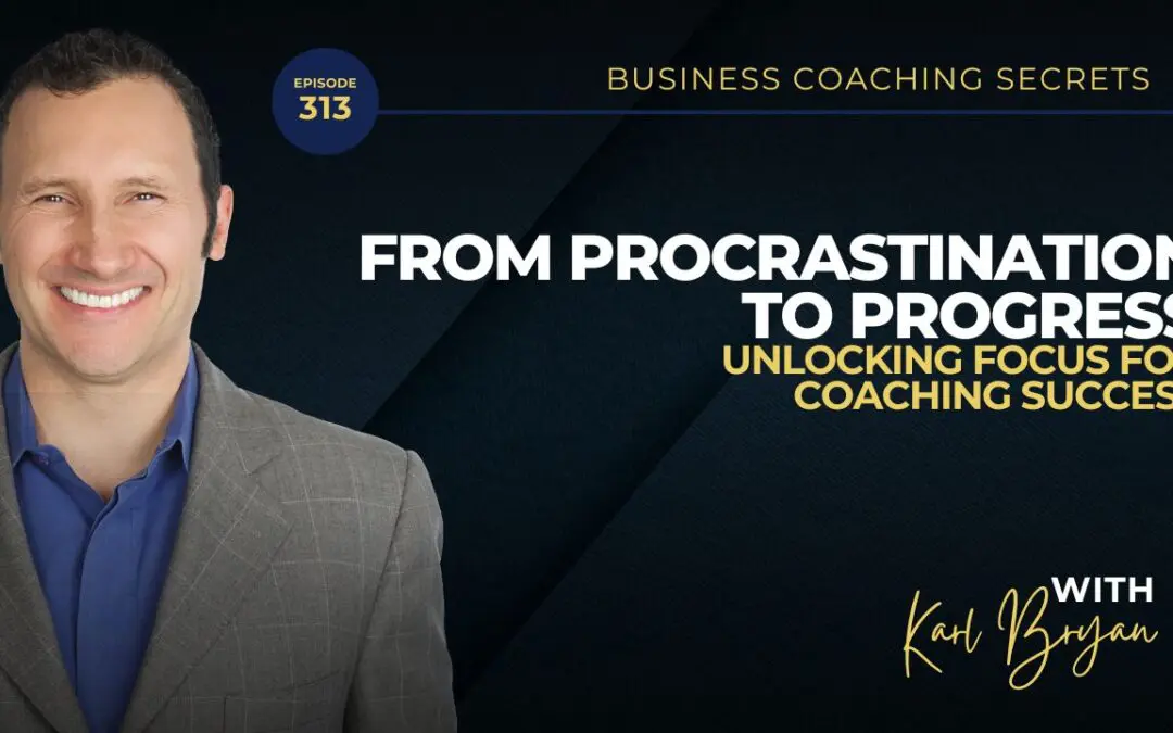 BCS 313 – From Procrastination to Progress to Unlocking Focus for Coaching Success