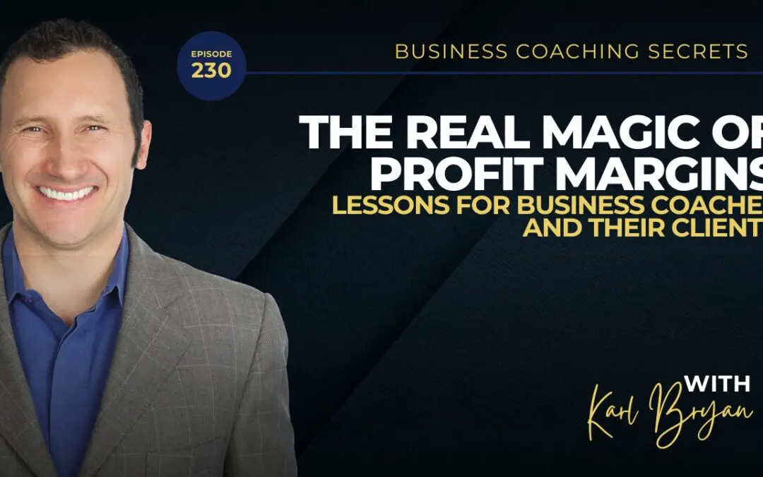 BCS 230 – The Real Magic of Profit Margins: Lessons for Business Coaches and Their Clients