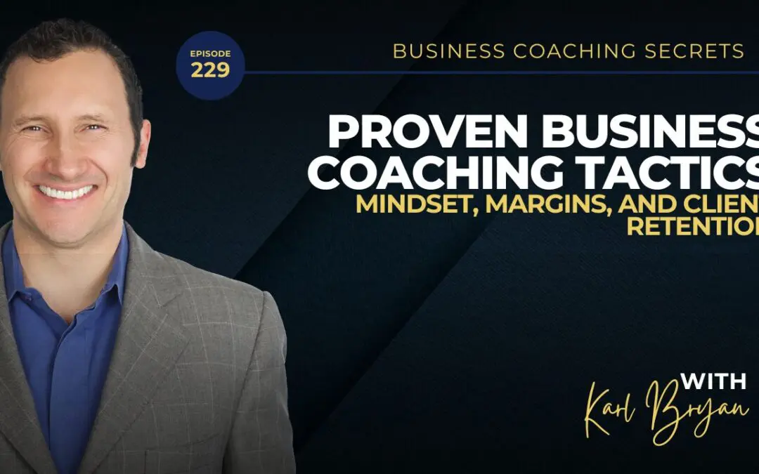 BCS 229 – Proven Business Coaching Tactics: Mindset, Margins, and Client Retention