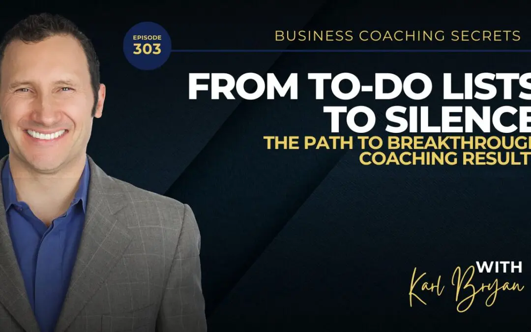 BCS 303 – From To-Do Lists to Silence: The Path to Breakthrough Coaching Results