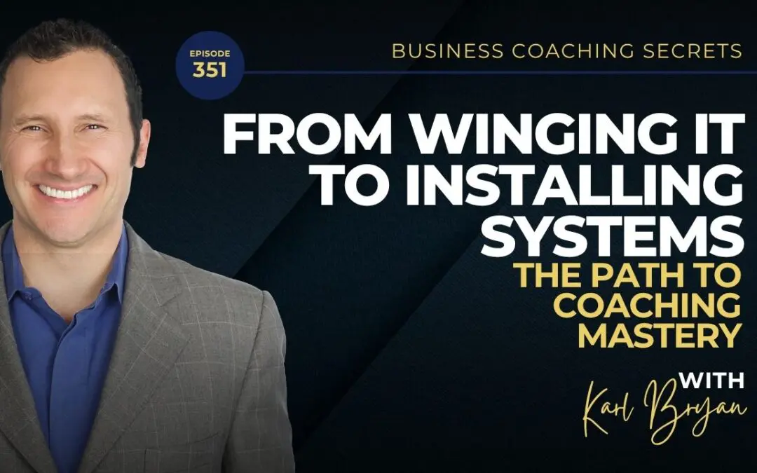 BCS 351 – From Winging It to Installing Systems: The Path to Coaching Mastery