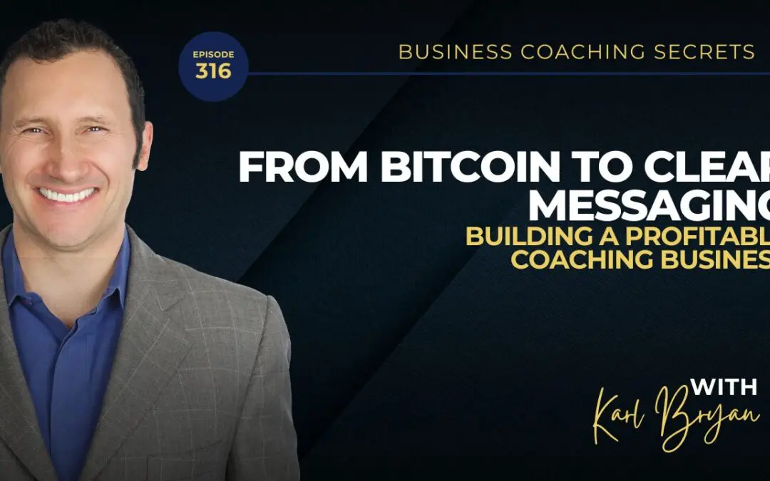 BCS 316 – From Bitcoin to Clear Messaging: Building a Profitable Coaching Business