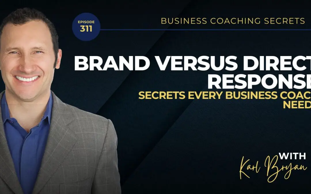 BCS 311 – Brand Versus Direct Response and the Secrets Every Business Coach Needs