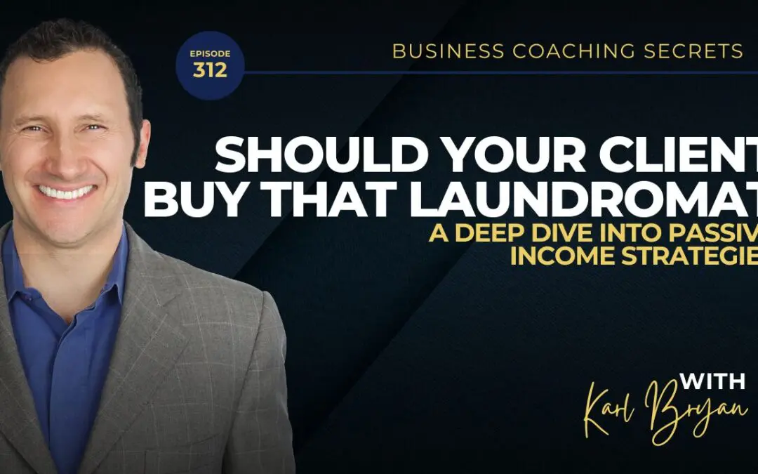 BCS 312 – Should Your Client Buy That Laundromat? A Deep Dive Into Passive Income Strategies