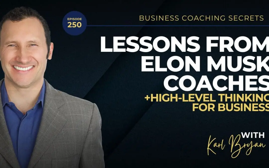 BCS 250 – Lessons from Elon Musk: High-Level Thinking for Business Coaches