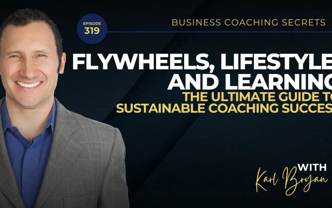 BCS 319 – Flywheels, Lifestyle, and Learning: The Ultimate Guide to Sustainable Coaching Success