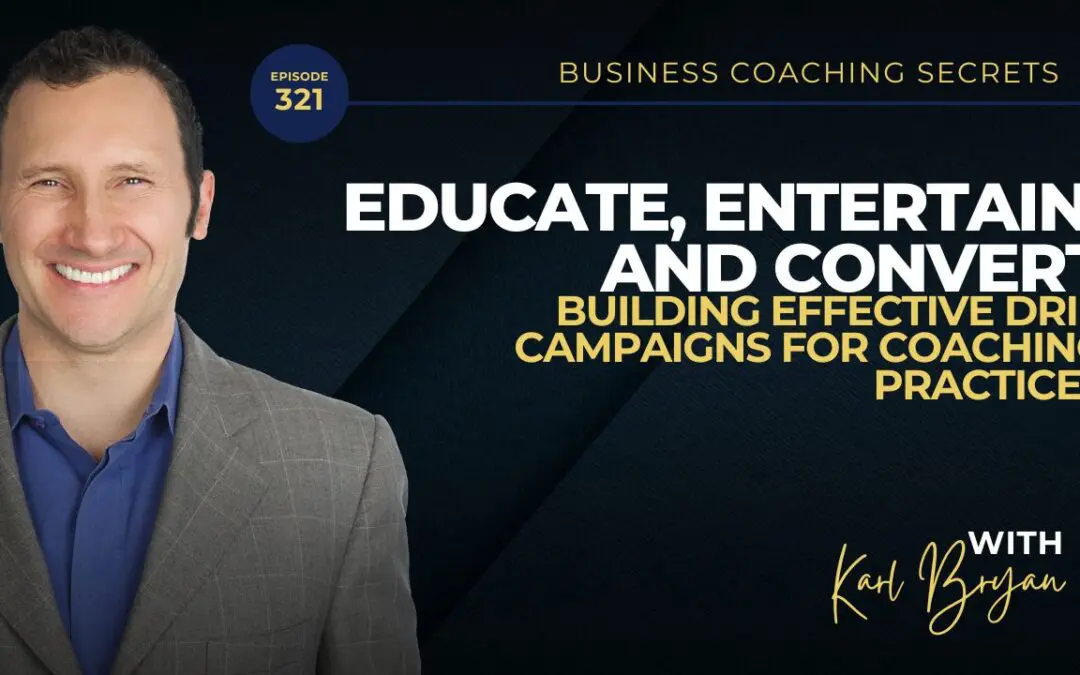 BCS 321 – Educate, Entertain, and Convert: Building Effective Drip Campaigns for Coaching Practices
