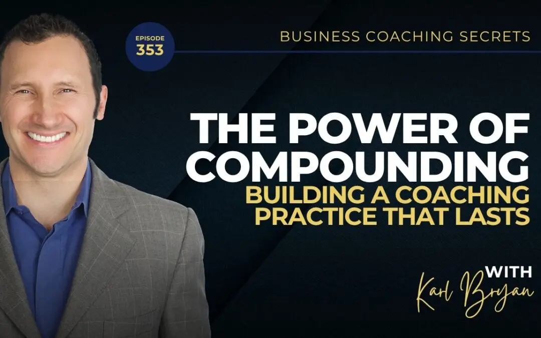 BCS 353 – The Power of Compounding: Building a Coaching Practice That Lasts