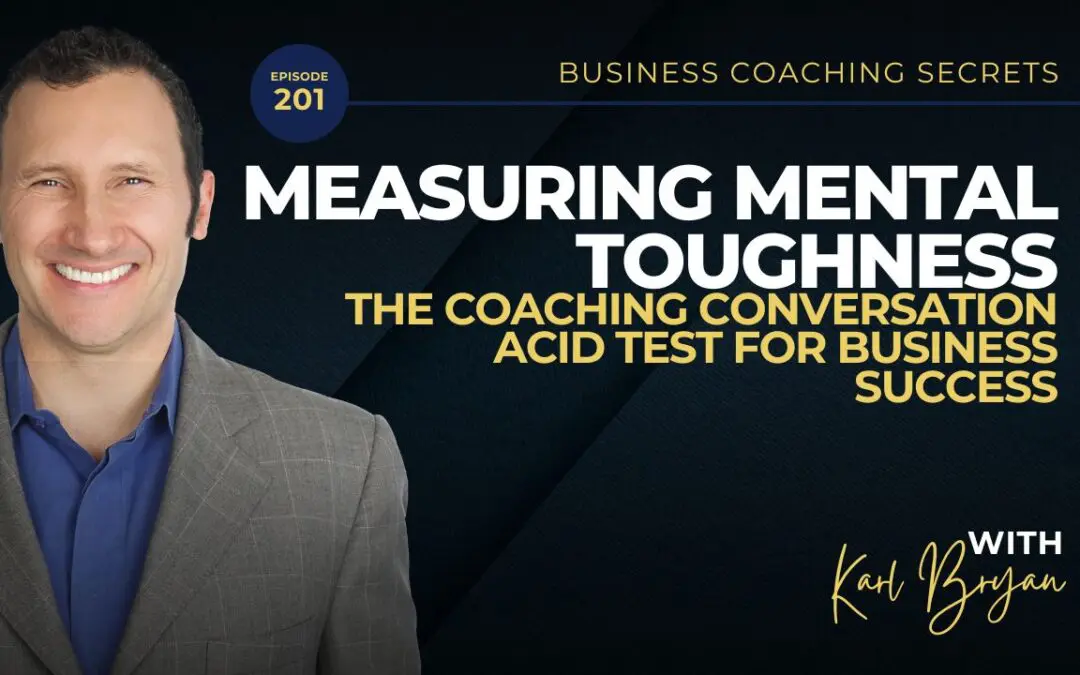 BCS 201 – Measuring Mental Toughness: The Coaching Conversation Acid Test for Business Success