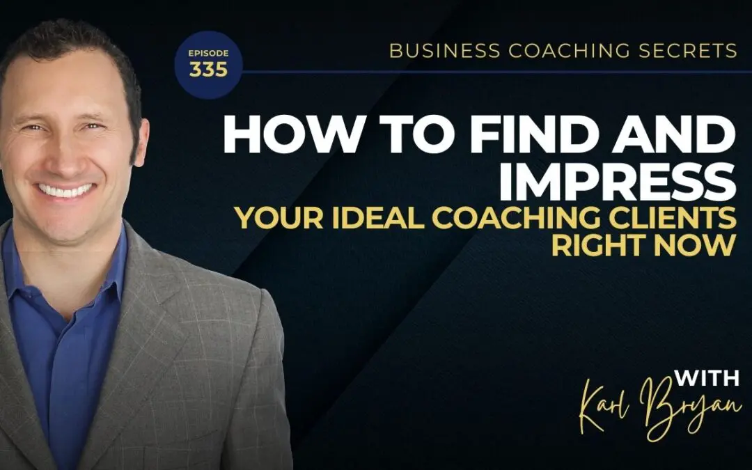 BCS 335 – How to Find and Impress Your Ideal Coaching Clients Right Now