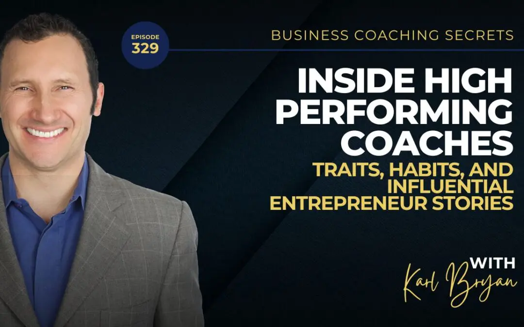 BCS 329 – Inside High Performing Coaches: Traits, Habits, and Influential Entrepreneur Stories