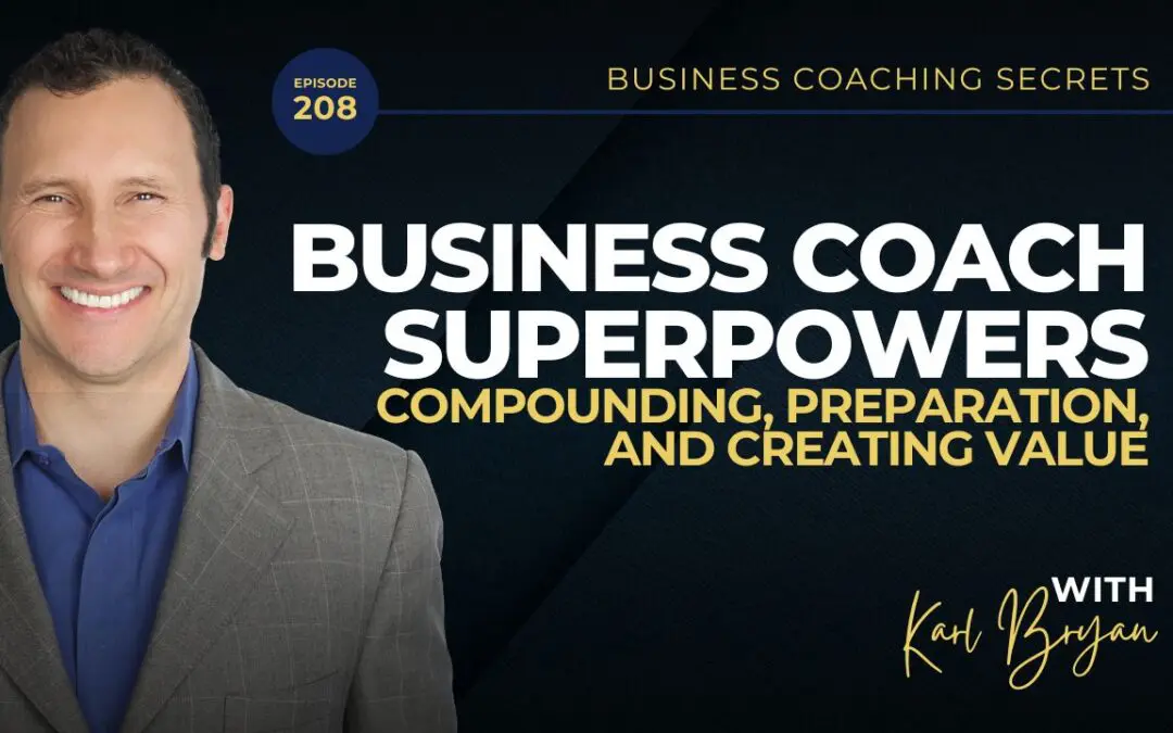 BCS 208 – Business Coach Superpowers: Compounding, Preparation, and Creating Value