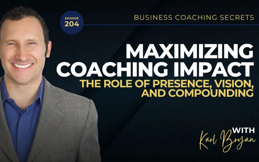 BCS 204 – Maximizing Coaching Impact: The Role of Presence, Vision, and Compounding