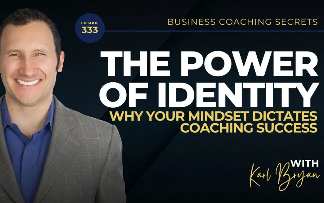 BCS 333 – The Power of Identity: Why Your Mindset Dictates Coaching Success