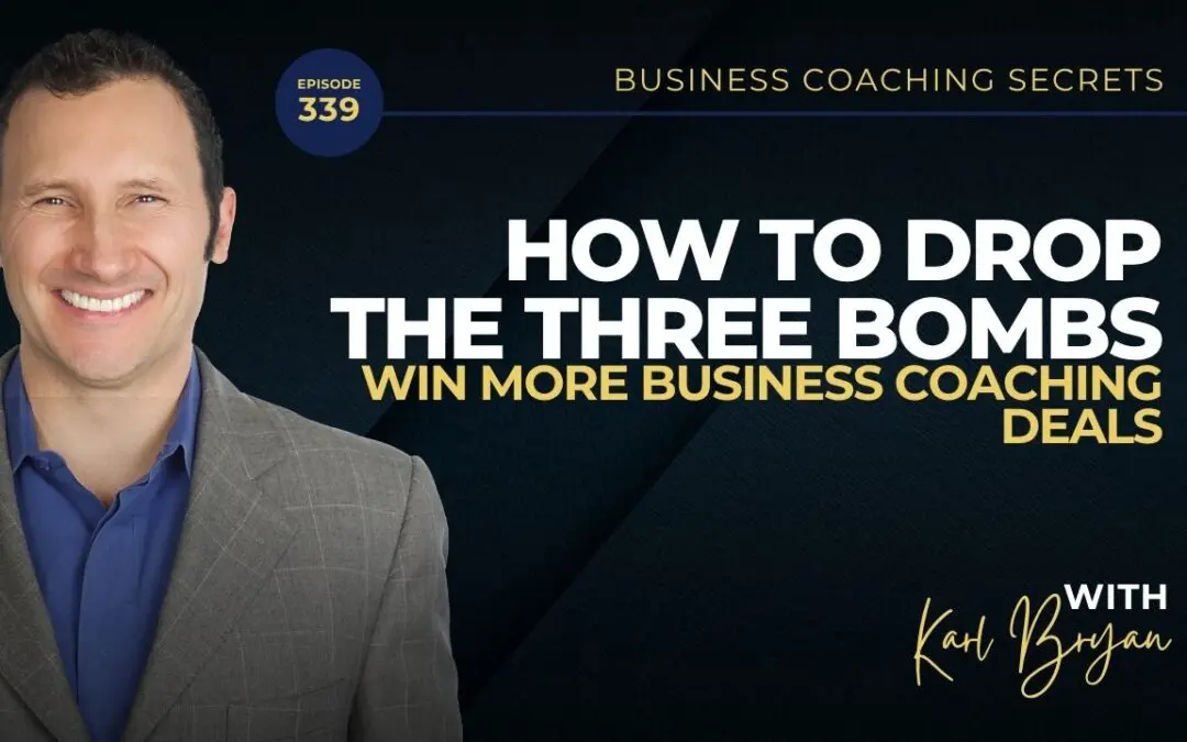 BCS 339 – How to Drop the Three Bombs and Win More Business Coaching Deals