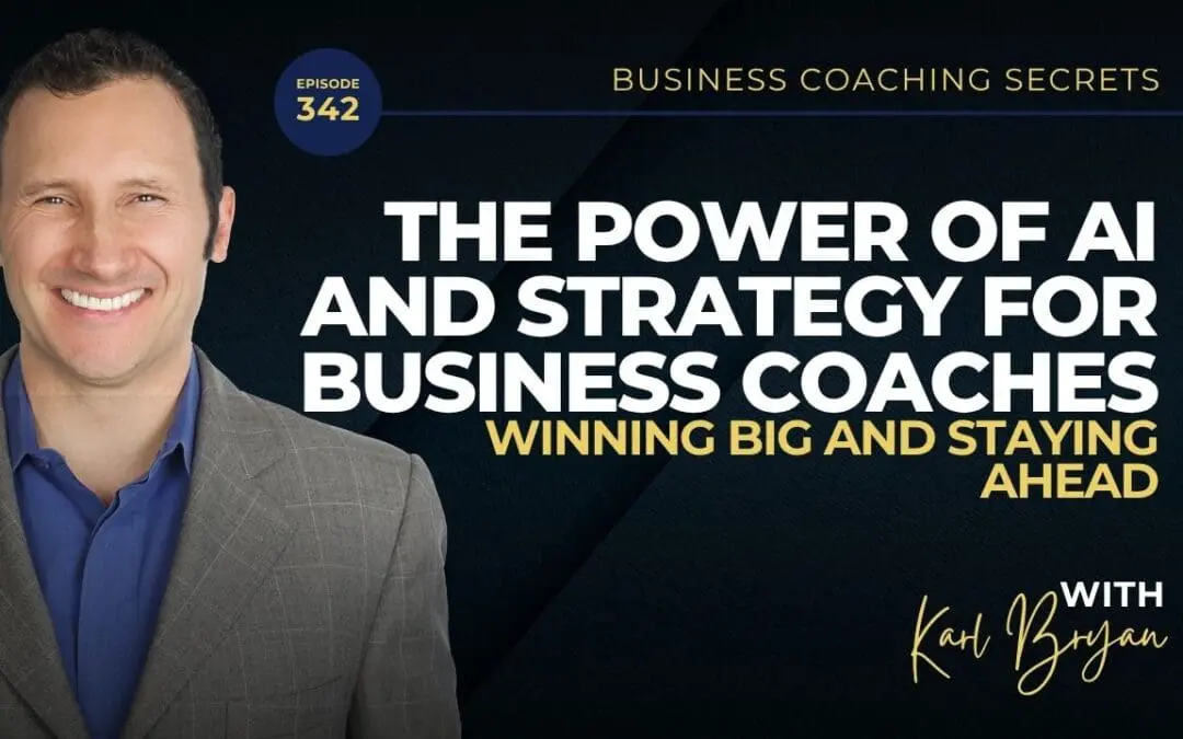 BCS 342 – The Power of AI and Strategy for Business Coaches: Winning Big and Staying Ahead
