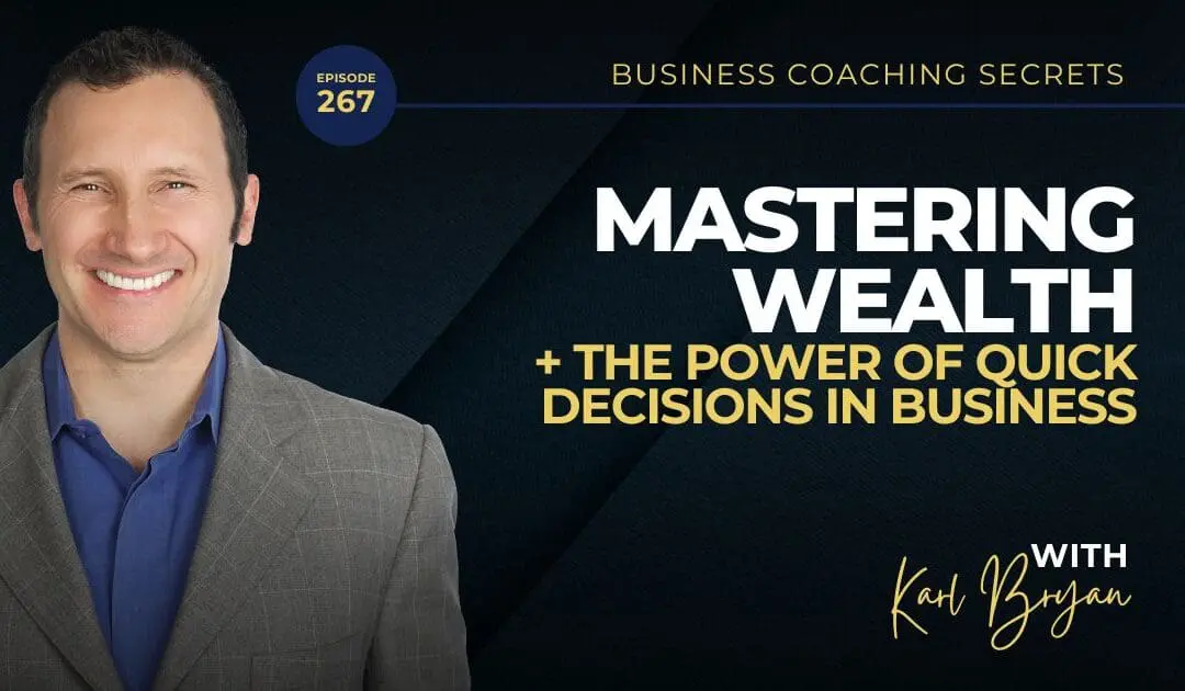 BCS: 267 | Mastering Wealth + Power of Quick Decisions in Business