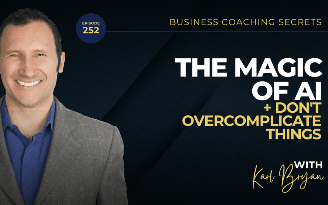 BCS: 252 | The Magic Of AI + Don’t Over-Complicate Things