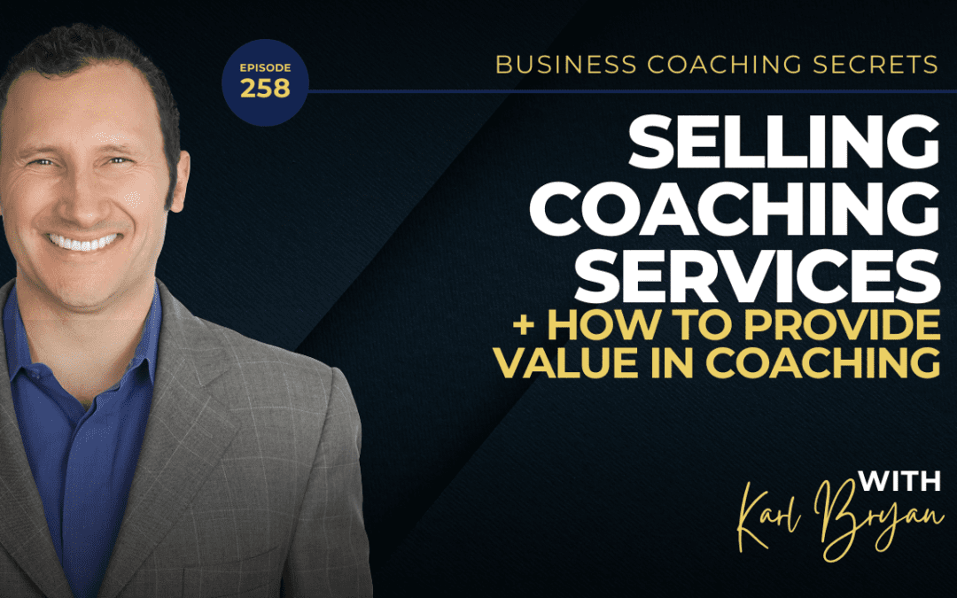 BCS: 258 | Secrets to Selling Coaching – How to Provide Value in Coaching