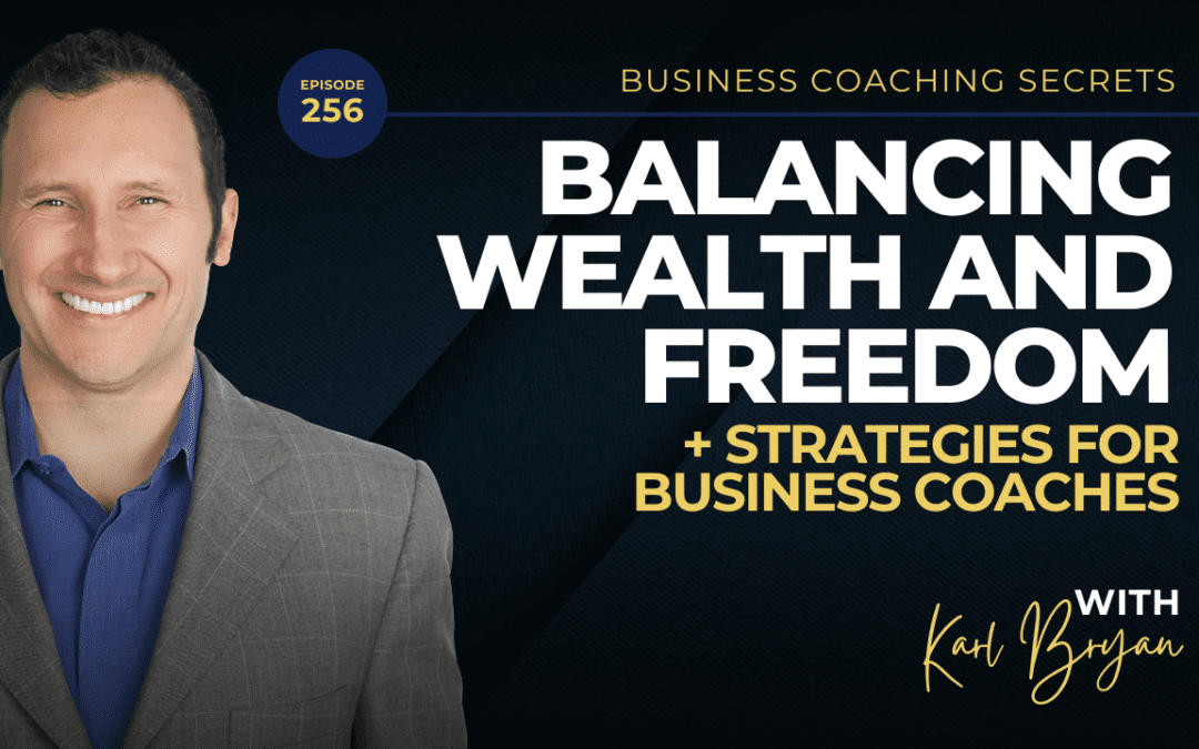 BCS: 256 | Balancing Wealth and Freedom + Strategies for Business Coaches