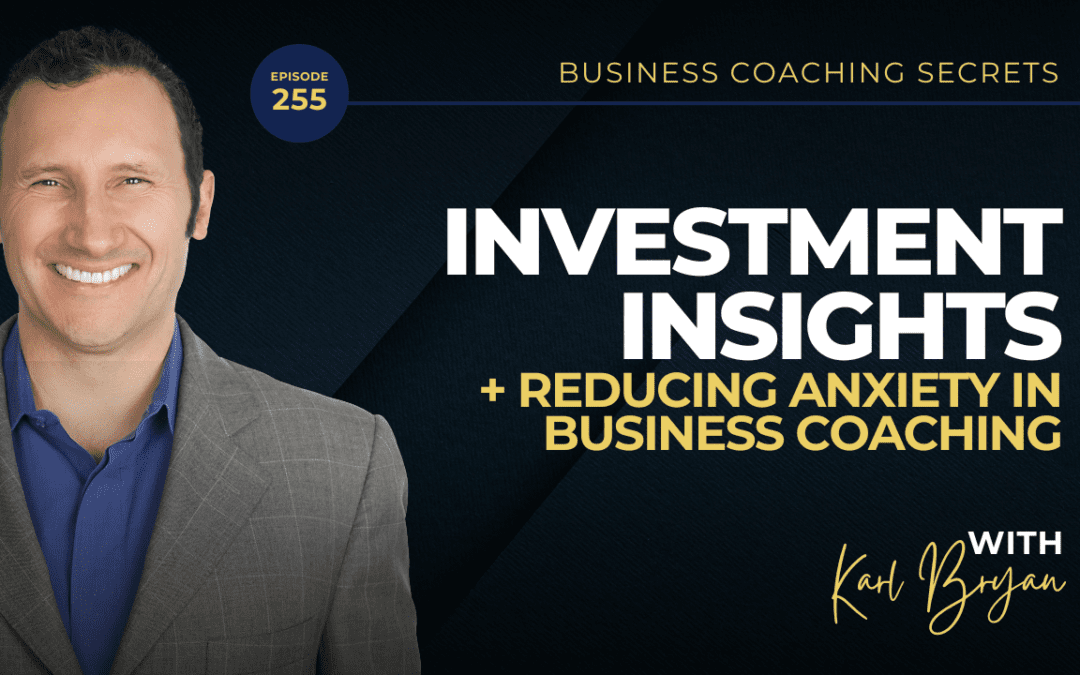 BCS: 255 | Investment Insights and Reducing Anxiety in Business Coaching