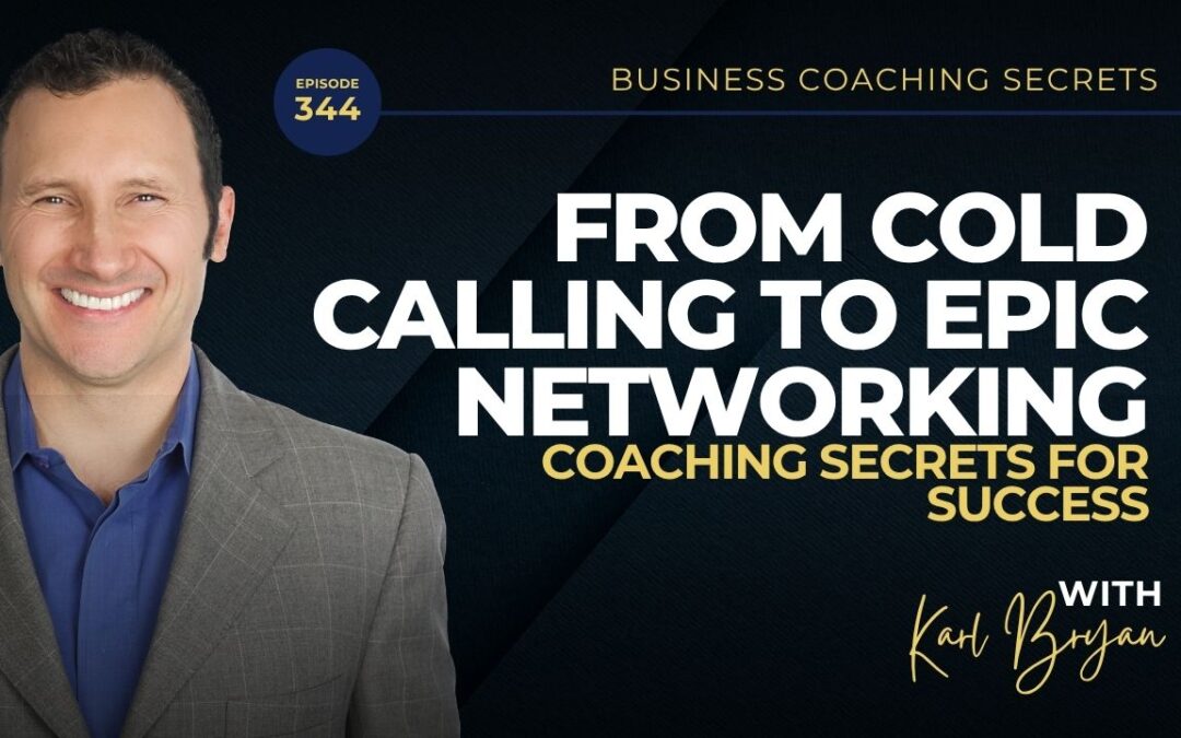 BCS 344 – From Cold Calling to Epic Networking: Coaching Secrets for Success